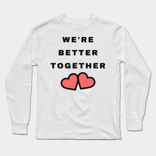 We're Better Together. Cute Valentines Day Design with Hearts. Long Sleeve T-Shirt